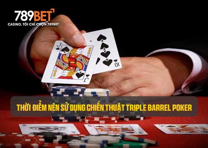 Áp dụng chiến thuật Triple Barrel Poker đúng thời điểm để mang lại hiểu quả cao Áp dụng chiến thuật Triple Barrel Poker đúng thời điểm để mang lại hiểu quả cao