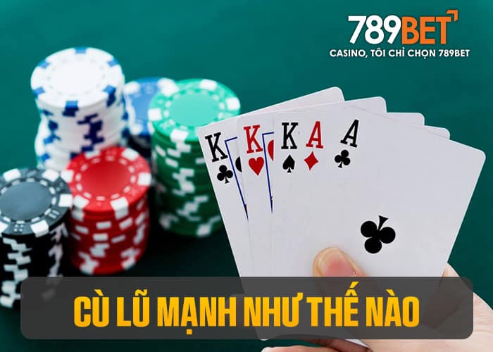 Cù Lũ mạnh thứ 3 chỉ đứng sau Tứ Quý và Thùng Phá Sảnh Cù Lũ mạnh thứ 3 chỉ đứng sau Tứ Quý và Thùng Phá Sảnh