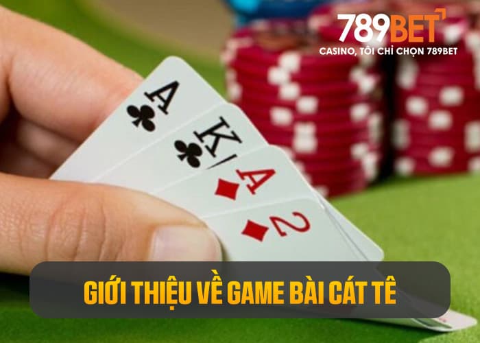 Giới thiệu về game bài Cát Tê Giới thiệu về game bài Cát Tê