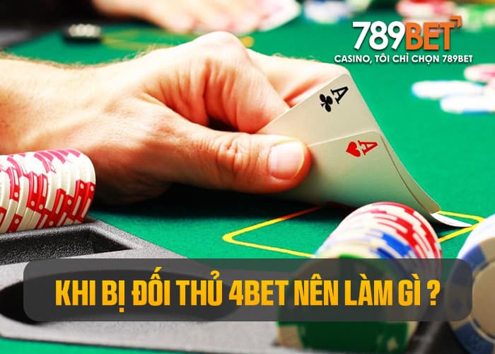 Hãy bình tĩnh phân tích khi đối thủ sử dụng lệnh 4bet Hãy bình tĩnh phân tích khi đối thủ sử dụng lệnh 4bet