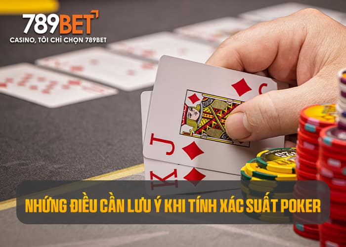Luôn phải cẩn trọng khi tính xác suất poker Luôn phải cẩn trọng khi tính xác suất poker