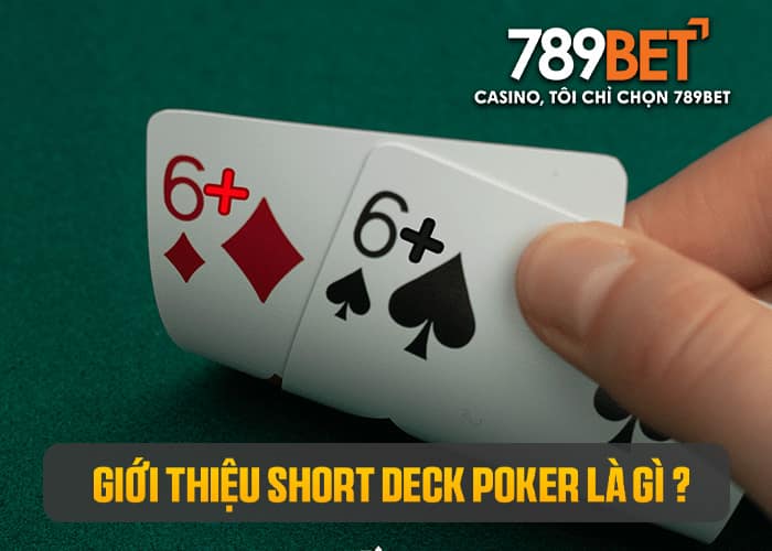 Short Check Poker chỉ sử dụng các lá từ 6 đến A Short Check Poker chỉ sử dụng các lá từ 6 đến A