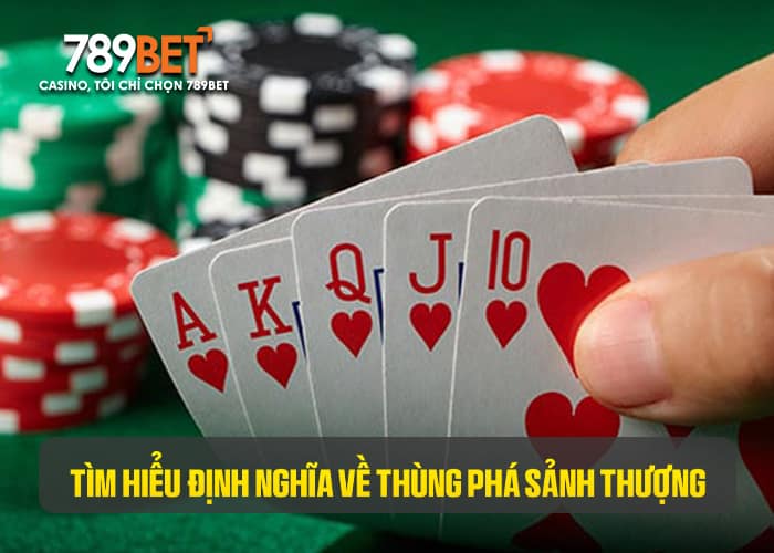 Thùng phá sảnh thượng là bộ bài gồm 5 lá 10 J Q K A đồng chất Thùng phá sảnh thượng là bộ bài gồm 5 lá 10 J Q K A đồng chất