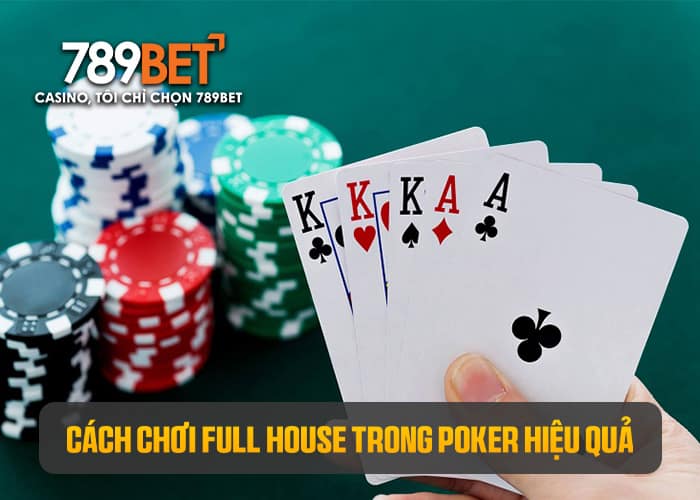 Tìm hiểu cách chơi Full House trong Poker hiệu quả Tìm hiểu cách chơi Full House trong Poker hiệu quả