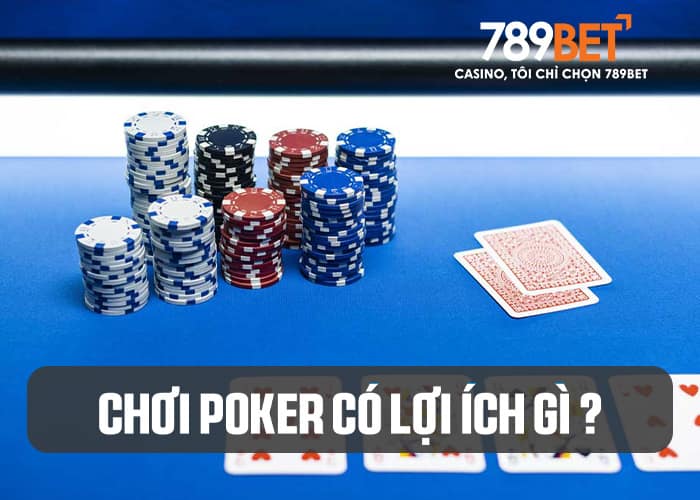 Tìm hiểu lợi ích từ việc chơi Poker Tìm hiểu lợi ích từ việc chơi Poker