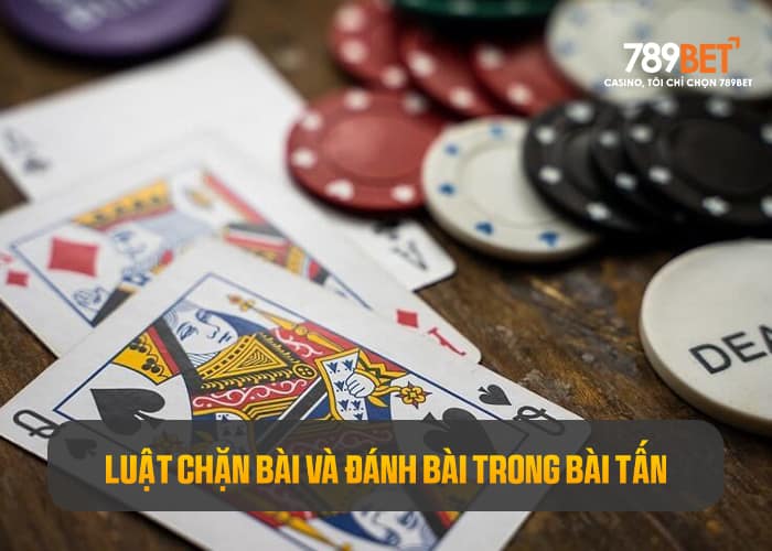 Tìm hiểu luật đánh bài và chặn bài trong bài Tấn Tìm hiểu luật đánh bài và chặn bài trong bài Tấn