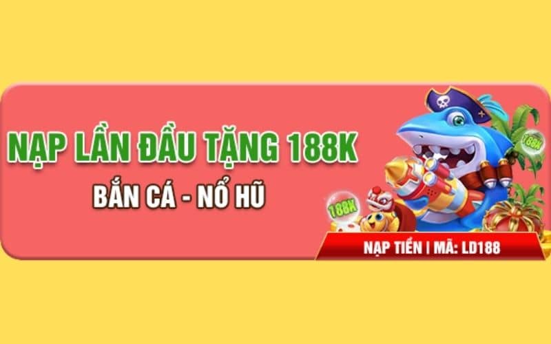 Cách thức nhận khuyến mãi nạp đầu bắn cá nổ hũ tặng 188K Cách thức nhận khuyến mãi nạp đầu bắn cá nổ hũ tặng 188K