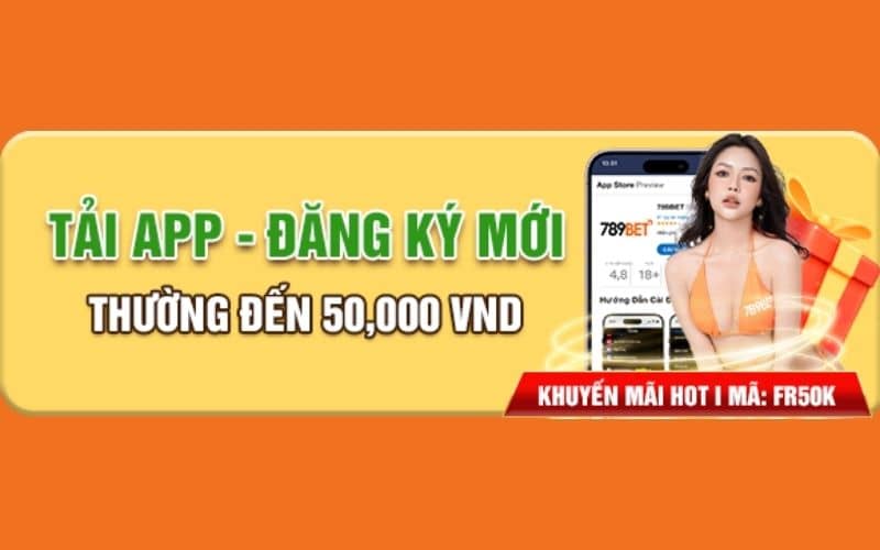 Khuyến mãi tải app 789BET nhận ngay 50K Khuyến mãi tải app 789BET nhận ngay 50K